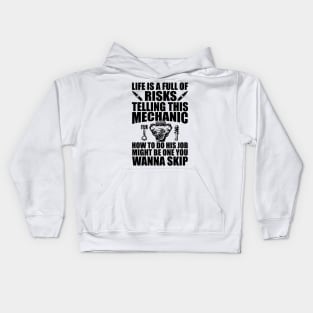Mechanic - Life is full of risks telling this mechanic how to do his job Kids Hoodie
